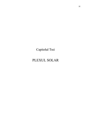 32
Capitolul Trei
PLEXUL SOLAR
 