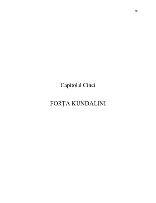 58
Capitolul Cinci
FORȚA KUNDALINI
 