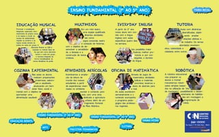 Ensino Fundamental (1º ao 5º ano)
Ensino Fundamental
Educação Musical

mul
timeios

Promover a socialização,
integração, superação, reconhecimento do próprio corpo
e do espaço e incutir as
noções de solidariedade,
respeito ao próximo e às
regras sociais através da
prática do canto em grupo. A
Educação Musical no CEN é
baseada no método Gazzi de
Sá, que tem como elemento
sonoro o canto em grupo,
e funciona integrada de
forma transdisciplinar às
outras disciplinas da grade.

Em um mini teatro,
uma equipe qualiﬁcada
dinamiza atividades
tais como:
jogos corporais, teatro
e contação de histórias.
com o objetivo de desenvolver a sensibilidade, a fantasia e a
construção de textos
criativos.

cozinha experimental

atividades agrícolas

oficina de matemática

Nas aulas os alunos
realizam preparações
prazerosas, saborosas e saudáveis,
alcançando um bem
estar físico, social e
mental com o objetivo de
oportunizar uma
alimentação saudável.

Incentivamos a ampliação da leitura de
mundo dos nossos
estudantes a partir
de experiências vivenciadas no ambiente
escolar e contando, para
isso, com uma área
dedicada à agricultura
urbana, além de um
fragmento ﬂorestal
da Mata Atlântica.

Através de jogos de
matemática, atividades
lúdicas e materiais
concretos, levamos o
aluno do abstrato para
o real.
As aulas acontecem
semanalmente e o
conteúdo acompanha
o programa pedagógico das professoras regentes.

Ensino Fundamental (1º ao 5º ano)
Ensino Fundamental (1º ao 5º ano)

everyday english
A partir do 2º ano,
nosso aluno tem contato com a língua
inglesa com aulas
especíﬁcas quatro dias
na semana..
Isto possibilita maior
ﬂuência, melhor pronúncia, e, por conseguinte, o domínio
da língua.

arte
arte

projetos pedagógicos
projetos pedagógicos

Aulas com dinâmicas
diversiﬁcadas, objetivando ampliar
relações afetivas e
de trabalho. Os temas
abordados envolvem
ética, coletividade e
cidadania, entre outros.

robótica

A robótica educacional
visa preparar os
alunos a montar
mecanismos robotizados simples baseados na utilização de “kits
de montagem”, possibilitando o desenvolvimento de habilidades em montagem e
programação de
robôs.

EDUCACIONAL

ensino médio
eletivas
eletivas

tutoria

CENTRO

Ensino Fundamental (6º ao 9º ano)
(6º ao 9º ano)

EDUCAÇÃO INFANTIL
EDUCAÇÃO INFANTIL

página inicial
página inicial

DE NITERÓI

2611-0000
Rua Itaguaí nº 173, Santa Rosa - Niterói

www.centrinho.g12.br

 