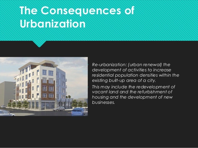 The Consequences of
Urbanization
â€“ Brownfield Sites: abandoned or
underused industrial buildings
and land, which may be
co...
