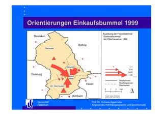 Orientierungen Einkaufsbummel 1999
Ausübung der Freizeitaktivität
"Einkaufsbummel"
der Oberhausener 1999

Dinslaken
Bottrop
Sterkrade

<1
1-10
10-25
> 25

Osterfeld

Duisburg

Neue
Mitte

Stadtgrenzen
Stadtteilgrenzen
Oberhausen

Essen

Alt- Oberhausen

0

Mühlheim
Universität
Paderborn

( in %)

1

2

3 km

Quelle: eigene Erhebung
Kartographie: Aline Albers

Prof. Dr. Andreas Kagermeier
Angewandte Anthropogeographie und Geoinformatik

 