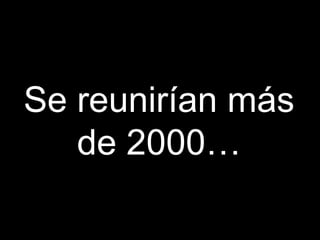 Se reunirían más de 2000… 