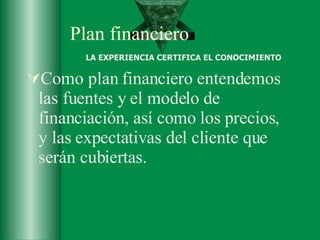 Plan financiero <ul><li>Como plan  financiero  entendemos las fuentes y  el modelo de financiación , así como  los precios...