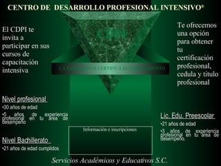 CENTRO DE  DESARROLLO PROFESIONAL INTENSIVO ®   El CDPI te invita a participar en sus cursos de capacitación intensiva  Te...
