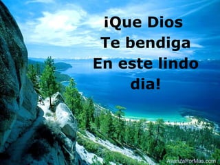 ¡Que Dios
 Te bendiga
En este lindo
    dia!




         AvanzaPorMas.com
 
