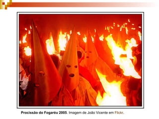 Procissão do Fogaréu 2005 . Imagem de João Vicente em  Flickr . 