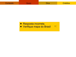 Resposta incorreta. Verifique mapa do Brasil 