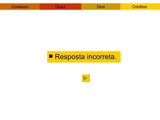 Resposta incorreta. 