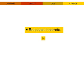 Resposta incorreta. 
