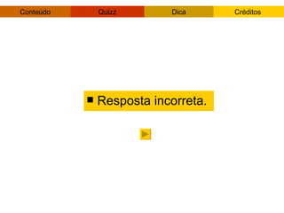 Resposta incorreta. 