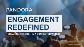 1 CONFIDENTIAL AND PROPRIETARYCONFIDENTIAL AND PROPRIETARY
ENGAGEMENT
REDEFINED
BREAKING THROUGH IN A CONNECTED WORLD
 