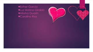 ♥Esther García 
♥Luz Marina Giraldo 
♥Alissha Guarín 
♥Carolina Rios 
