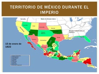 TERRITORIO DE MÉXICO DURANTE EL
                IMPERIO




15 de enero de
1822
 