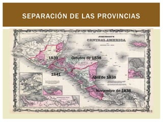 SEPARACIÓN DE LAS PROVINCIAS




      1839    Octubre de 1838



       1841
                        Abril de 1838


                          Noviembre de 1838
 
