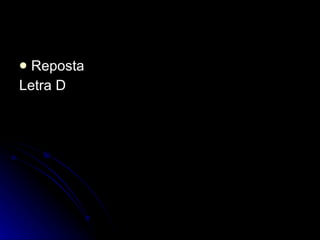 Reposta Letra D 