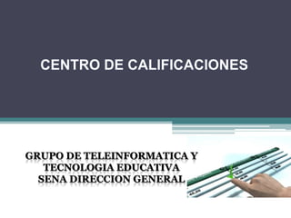 GRUPO DE TELEINFORMATICA Y
   TECNOLOGIA EDUCATIVA
  SENA DIRECCION GENERAL
 