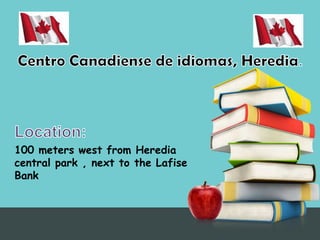 Centro Canadiense de idiomas, Heredia. Location: 100 meters west from Heredia central park , next to the Lafise Bank  