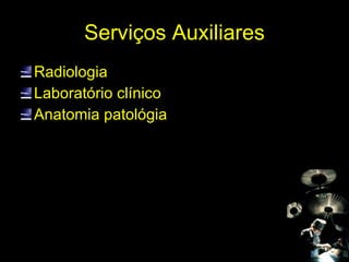 Serviços Auxiliares Radiologia Laboratório clínico Anatomia patológia 
