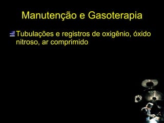 Manutenção e Gasoterapia Tubulações e registros de oxigênio, óxido nitroso, ar comprimido 