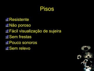 Pisos Resistente Não poroso Fácil visualização de sujeira Sem frestas Pouco sonoros Sem relevo 