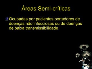 Áreas Semi-críticas Ocupadas por pacientes portadores de doenças não infecciosas ou de doenças de baixa transmissibilidade 