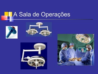 A Sala de Operações
 