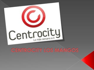 CENTROCITY LOS MANGOS 