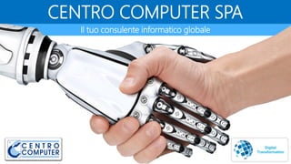 Il tuo consulente informatico globale
CENTRO COMPUTER SPA
 
