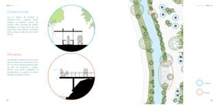Comercio Local
Con el objetivo de fortalecer la
economía local y generar nuevos
empleos, se generan modulos de
comercio local, colocados de manera
estratégica a los largo de los 2km del
paseo. Este nuevo elemento mantendrá
activo el espacio público la mayor parte
del día
Miradores
Actualmente no existe una manera clara
para el visitante de relacionarse con el
río. Los nuevos miradores generan áreas
de estar, de recreación y contem-
plación, que buscan incrementar la
actividad en el río y generar una nueva
tipologóa de espacio público
Comercio
Mirador
6059
C C A Propuesta Urbana
 