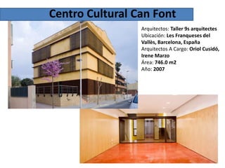 Centro Cultural Can Font
Arquitectos: Taller 9s arquitectes
Ubicación: Les Franqueses del
Vallès, Barcelona, España
Arquitectos A Cargo: Oriol Cusidó,
Irene Marzo
Área: 746.0 m2
Año: 2007

 