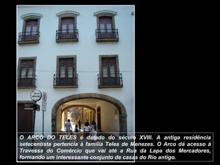O ARCO DO TELES é datado do século XVIII. A antiga residência
setecentista pertencia à família Teles de Menezes. O Arco dá...