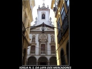 IGREJA N. S. DA LAPA DOS MERCADORES
 
