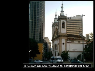 A IGREJA DE SANTA LUZIA foi construída em 1752.
 