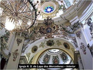 Igreja N. S. da Lapa dos Mercadores – Interior 