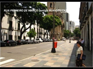 RUA PRIMEIRO DE MARÇO (antiga RUA DIREITA) 