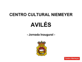 CENTRO CULTURAL NIEMEYER
AVILÉS
- Jornada Inaugural -
 