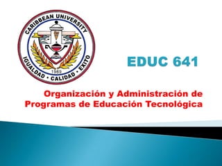 Organización y Administración de
Programas de Educación Tecnológica
 
