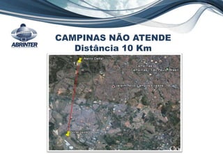 CAMPINAS NÃO ATENDE
Distância 10 Km
 
