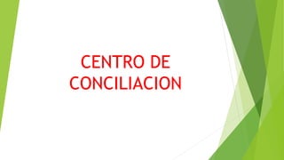 CENTRO DE
CONCILIACION
 