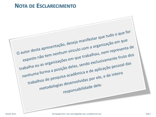 NOTA DE ESCLARECIMENTO
Revisão: 00.00 @ Copyright 2014 – Ivan Luizio Magalhães (ivan_luizio@hotmail.com) Slide 4
 