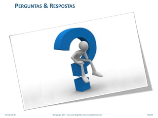 Revisão: 00.00 @ Copyright 2014 – Ivan Luizio Magalhães (ivan_luizio@hotmail.com) Slide 64
PERGUNTAS & RESPOSTAS
 