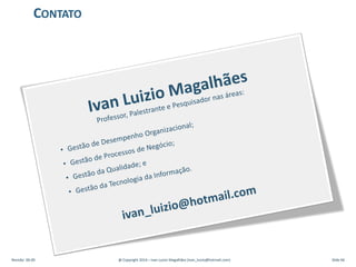 Revisão: 00.00 @ Copyright 2014 – Ivan Luizio Magalhães (ivan_luizio@hotmail.com) Slide 66
CONTATO
 