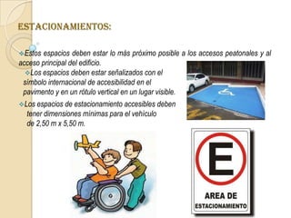 ACCESIBILIDAD:Los recorridos externos no deberán tener roturas o accidentes, ni cambios de nivel superior a 2 cmtrs de alto. Se tomará en cuenta la accesibilidad al recinto para las personas con capacidades diferentes. Deberá tener un mínimo de 2 mtrs de circulación interna, no deben estar provistos  de cambio de niveles bruscos, y se recomienda el uso de rampas.Vialidad:Debe estar apoyado en una vialidad perimetral de la que se desprenda otra que se dirija  a la anterior para conectar todos los edificios. La vialidad perimetral debe desembocar a una carretera principal para desahogar con facilidad todos los vehículos posibles.