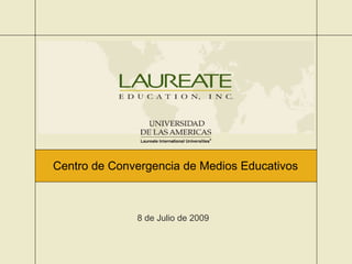 Centro de Convergencia de Medios Educativos 8 de Julio de 2009 