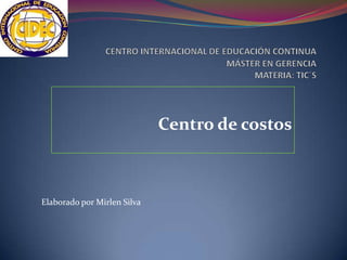 Centro de costos
Elaborado por Mirlen Silva
 