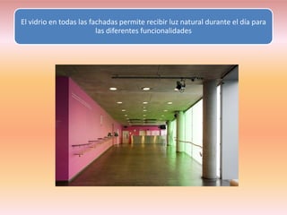 El vidrio en todas las fachadas permite recibir luz natural durante el día para
                         las diferentes funcionalidades
 
