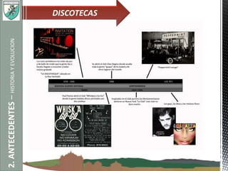 2.ANTECEDENTES–HISTORIAYEVOLUCION DISCOTECAS
 