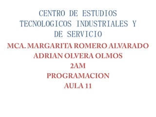 CENTRO DE ESTUDIOS
TECNOLOGICOS INDUSTRIALES Y
DE SERVICIO
 