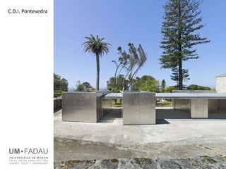 UM FADAU
U NIV E RS I D AD D E M OR ÓN
FACULTAD DE ARQUITECTURA
DISEÑO, ARTE Y URBANISMO
C.D.I. Pontevedra
 