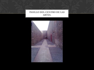 Pasillo del Centro de las Artes.